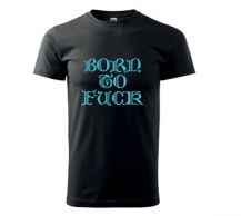 Obrázek k výrobku 1437 - tričko s potiskem BORN TO FUCK