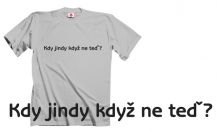 Obrázek k výrobku 412 - tričko s potiskem KDY JINDY ?